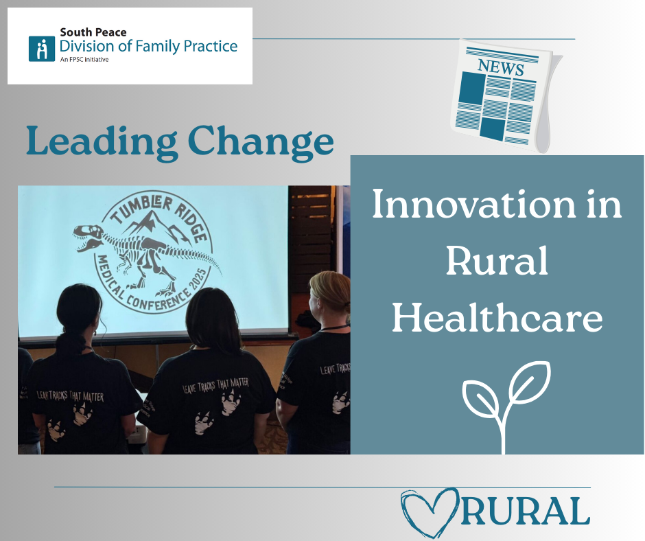 South Peace Division of Family Practice - An FPSC Initiative Leading Change Innovation in Rural Healthcare